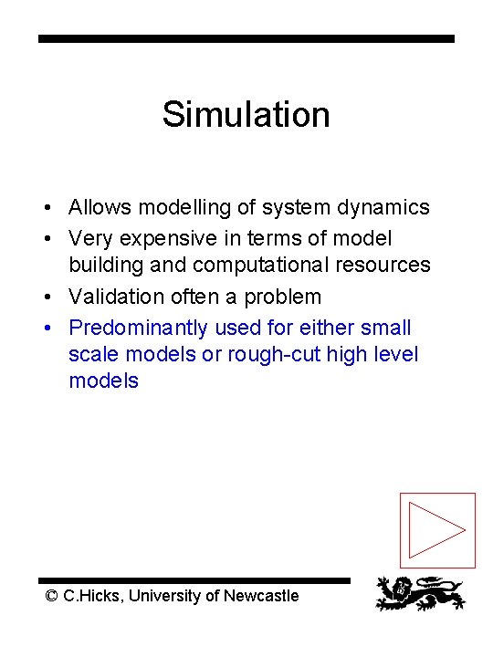 Simulation • Allows modelling of system dynamics • Very expensive in terms of model