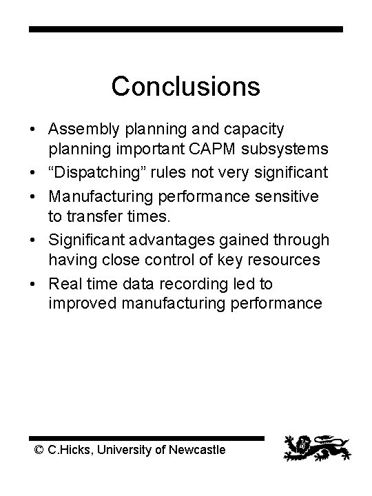 Conclusions • Assembly planning and capacity planning important CAPM subsystems • “Dispatching” rules not Conclusions • Assembly planning and capacity planning important CAPM subsystems • “Dispatching” rules not