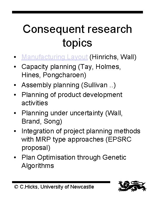 Consequent research topics • Manufacturing Layout (Hinrichs, Wall) • Capacity planning (Tay, Holmes, Hines,