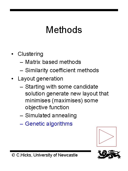 Methods • Clustering – Matrix based methods – Similarity coefficient methods • Layout generation Methods • Clustering – Matrix based methods – Similarity coefficient methods • Layout generation