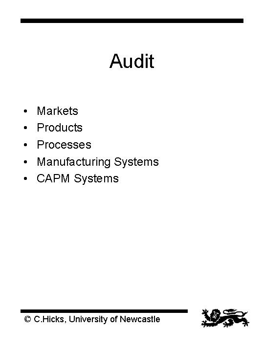Audit • • • Markets Products Processes Manufacturing Systems CAPM Systems © C. Hicks, Audit • • • Markets Products Processes Manufacturing Systems CAPM Systems © C. Hicks,