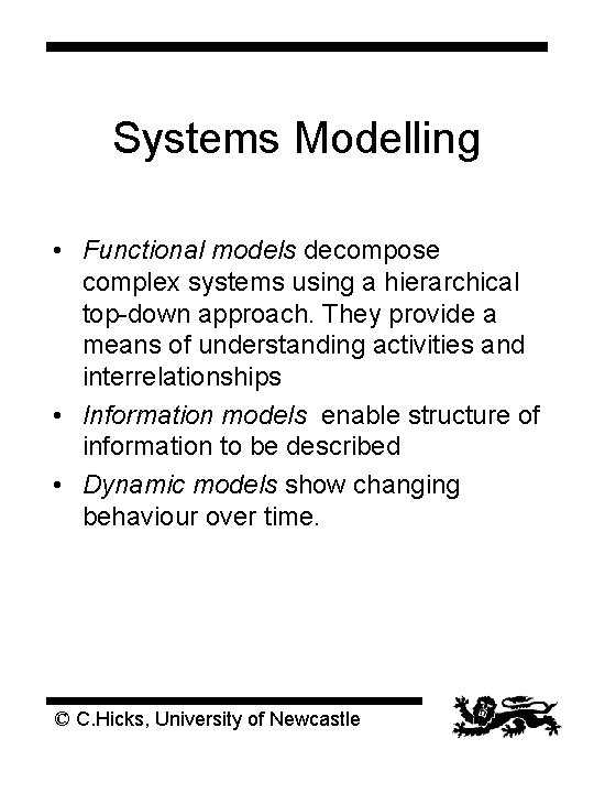 Systems Modelling • Functional models decompose complex systems using a hierarchical top-down approach. They