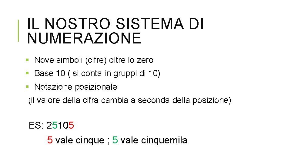 IL NOSTRO SISTEMA DI NUMERAZIONE § Nove simboli (cifre) oltre lo zero § Base