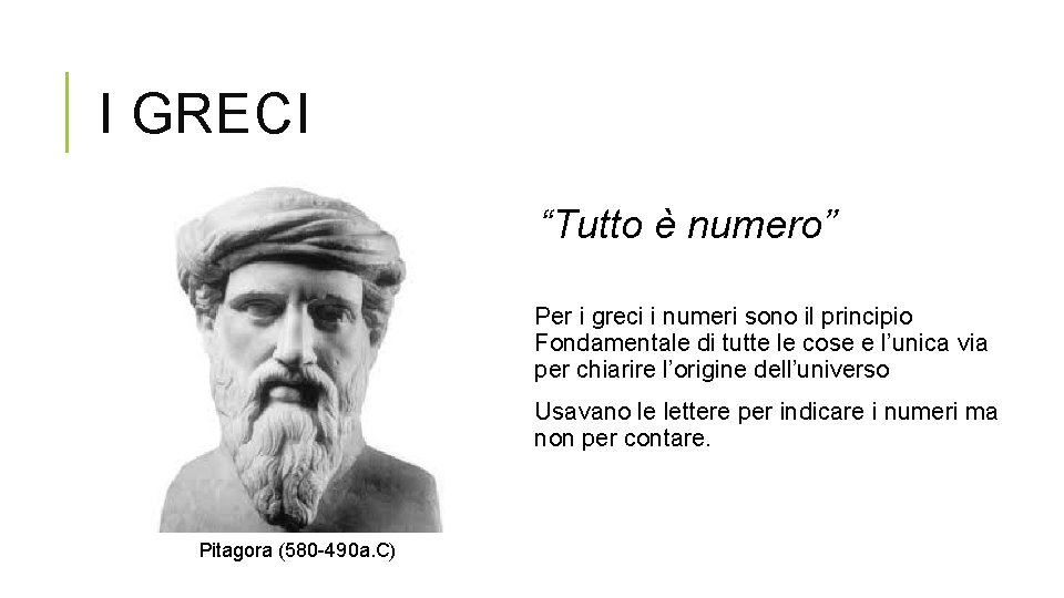 I GRECI “Tutto è numero” Per i greci i numeri sono il principio Fondamentale