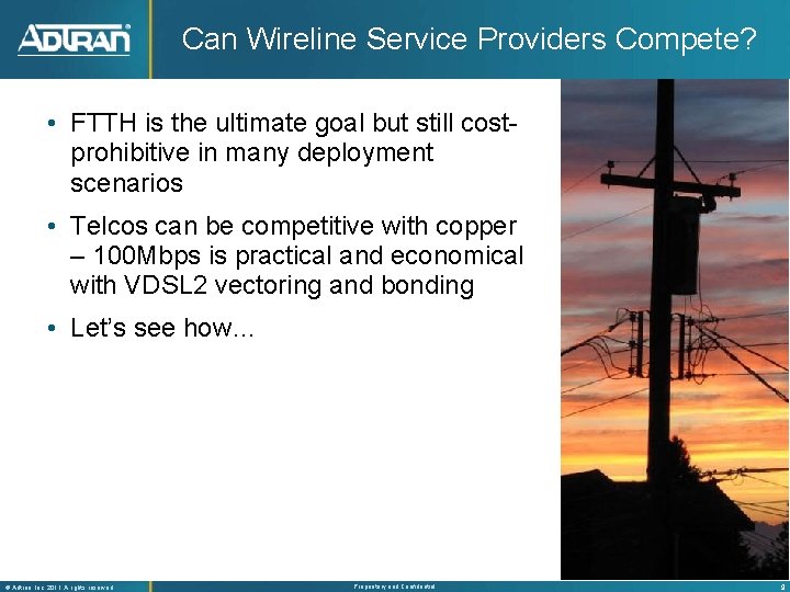 Can Wireline Service Providers Compete? • FTTH is the ultimate goal but still costprohibitive