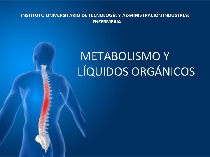 INSTITUTO UNIVERSITARIO DE TECNOLOGÍA Y ADMINISTRACIÓN INDUSTRIAL ENFERMERIA METABOLISMO Y LÍQUIDOS ORGÁNICOS 