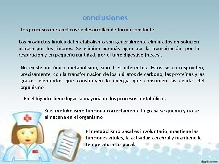 conclusiones Los procesos metabólicos se desarrollan de forma constante Los productos finales del metabolismo