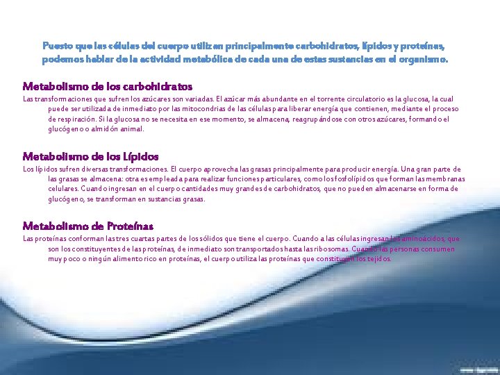 Puesto que las células del cuerpo utilizan principalmente carbohidratos, lípidos y proteínas, podemos hablar