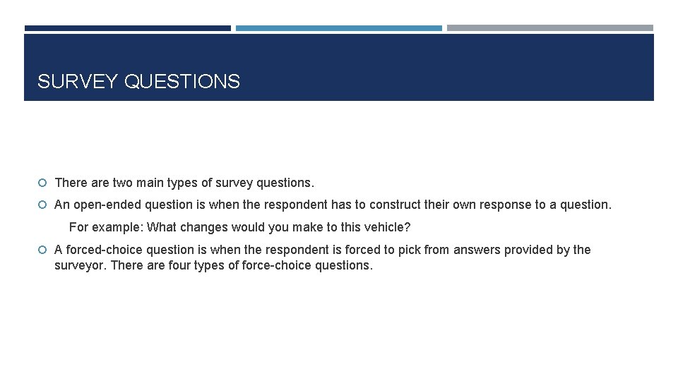 SURVEY QUESTIONS There are two main types of survey questions. An open-ended question is