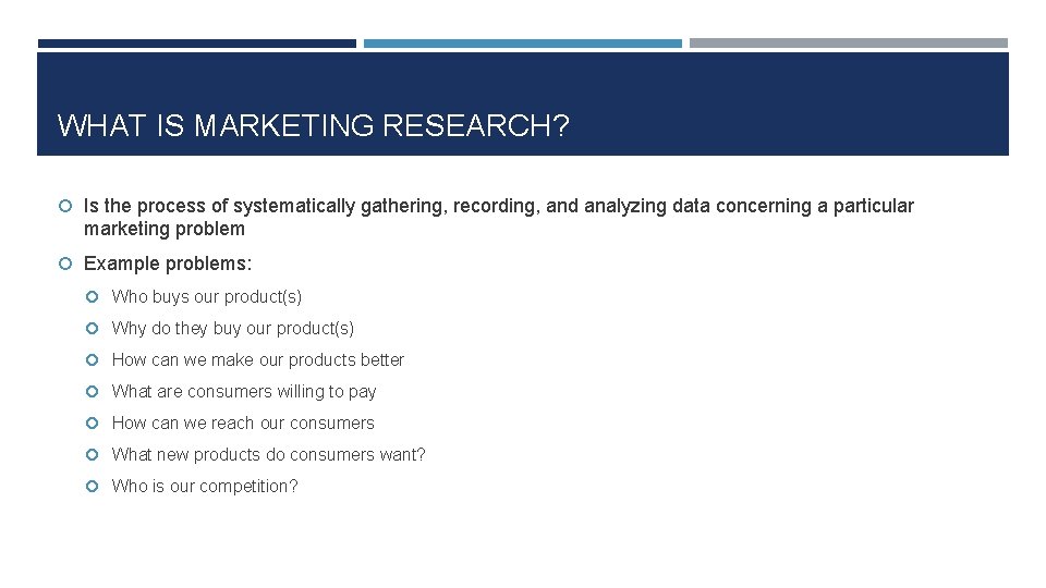 WHAT IS MARKETING RESEARCH? Is the process of systematically gathering, recording, and analyzing data