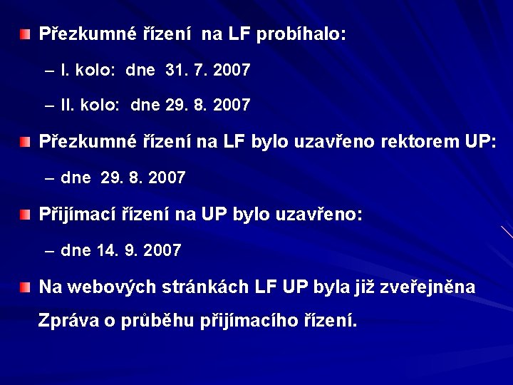 Přezkumné řízení na LF probíhalo: – I. kolo: dne 31. 7. 2007 – II.
