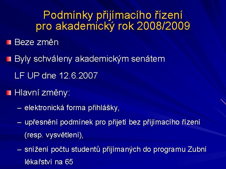 Podmínky přijímacího řízení pro akademický rok 2008/2009 Beze změn Byly schváleny akademickým senátem LF
