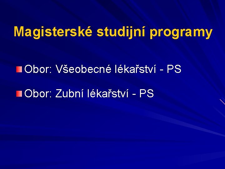 Magisterské studijní programy Obor: Všeobecné lékařství - PS Obor: Zubní lékařství - PS 