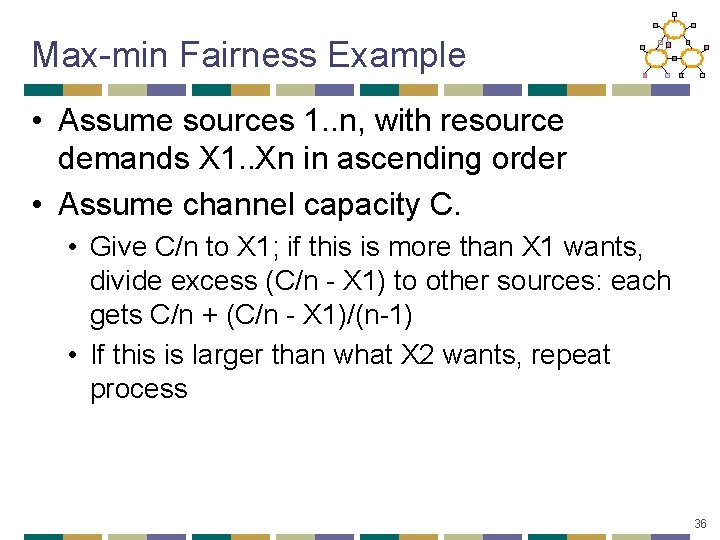 Max-min Fairness Example • Assume sources 1. . n, with resource demands X 1.