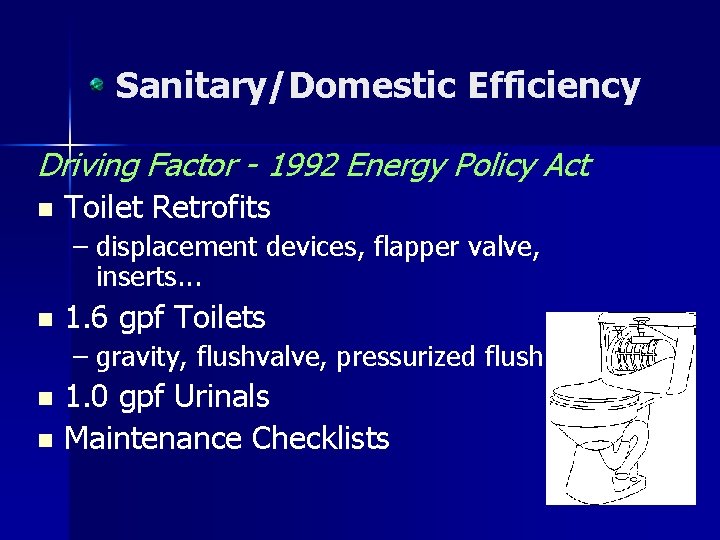 Sanitary/Domestic Efficiency Driving Factor - 1992 Energy Policy Act n Toilet Retrofits – displacement