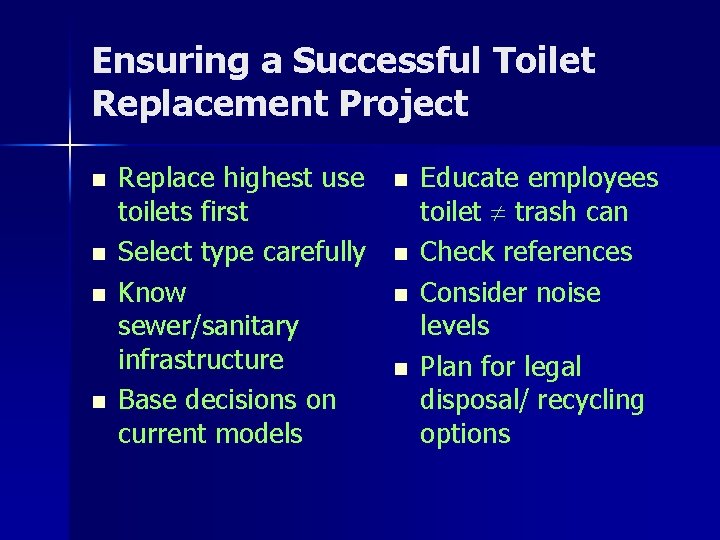 Ensuring a Successful Toilet Replacement Project n n Replace highest use toilets first Select