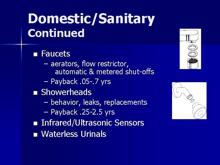 Domestic/Sanitary Continued n Faucets – aerators, flow restrictor, automatic & metered shut-offs – Payback.