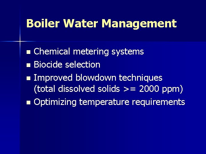Boiler Water Management Chemical metering systems n Biocide selection n Improved blowdown techniques (total