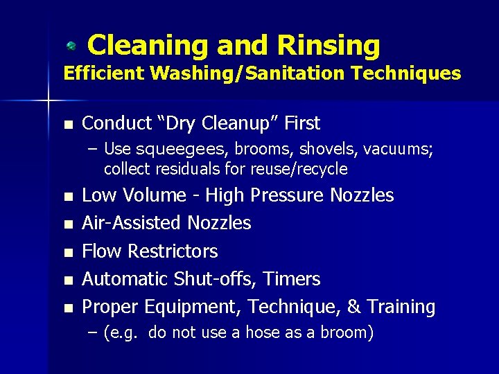 Cleaning and Rinsing Efficient Washing/Sanitation Techniques n Conduct “Dry Cleanup” First – Use squeegees,