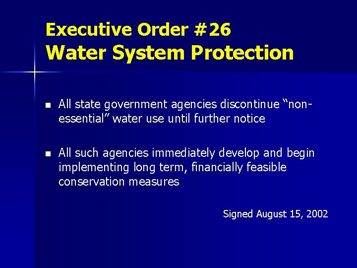 Executive Order #26 Water System Protection n All state government agencies discontinue “nonessential” water