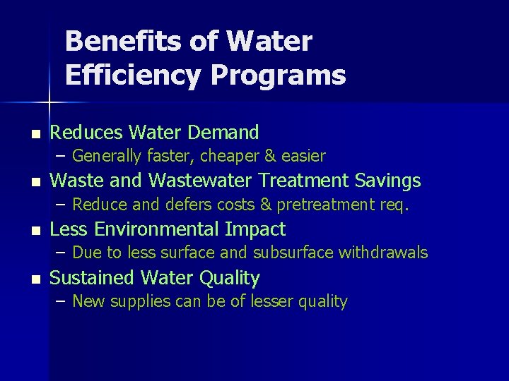 Benefits of Water Efficiency Programs n Reduces Water Demand – Generally faster, cheaper &