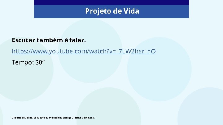 Projeto de Vida Escutar também é falar. https: //www. youtube. com/watch? v=_7 LW 2