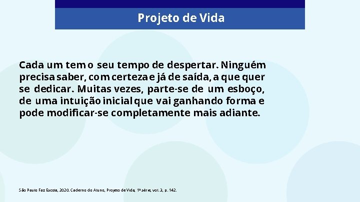 Projeto de Vida Cada um tem o seu tempo de despertar. Ninguém precisa saber,