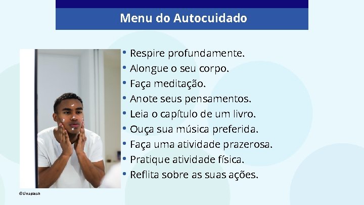 Menu do Autocuidado • Respire profundamente. • Alongue o seu corpo. • Faça meditação.