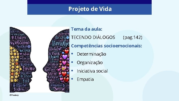 Projeto de Vida Tema da aula: TECENDO DIÁLOGOS (pag. 142) Competências socioemocionais: • •