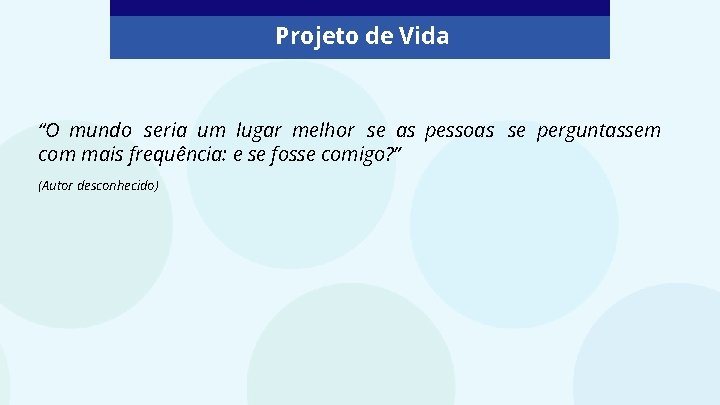 Projeto de Vida “O mundo seria um lugar melhor se as pessoas se perguntassem