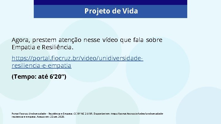 Projeto de Vida Agora, prestem atenção nesse vídeo que fala sobre Empatia e Resiliência.