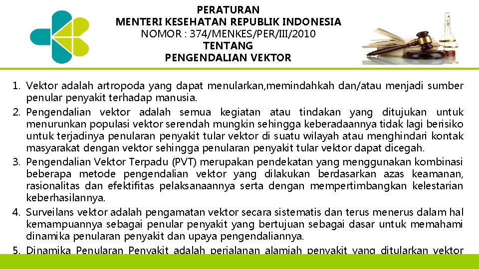 PERATURAN MENTERI KESEHATAN REPUBLIK INDONESIA NOMOR : 374/MENKES/PER/III/2010 TENTANG PENGENDALIAN VEKTOR 1. Vektor adalah