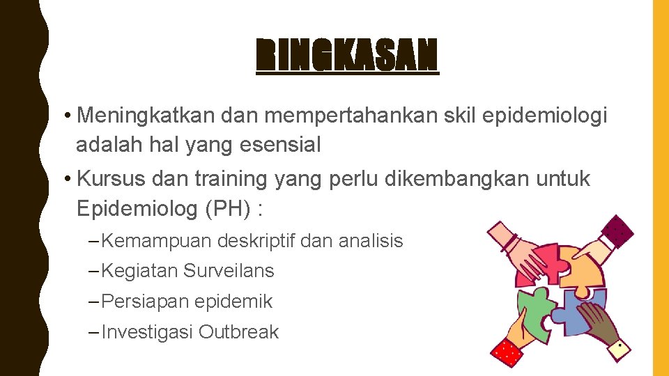 RINGKASAN • Meningkatkan dan mempertahankan skil epidemiologi adalah hal yang esensial • Kursus dan