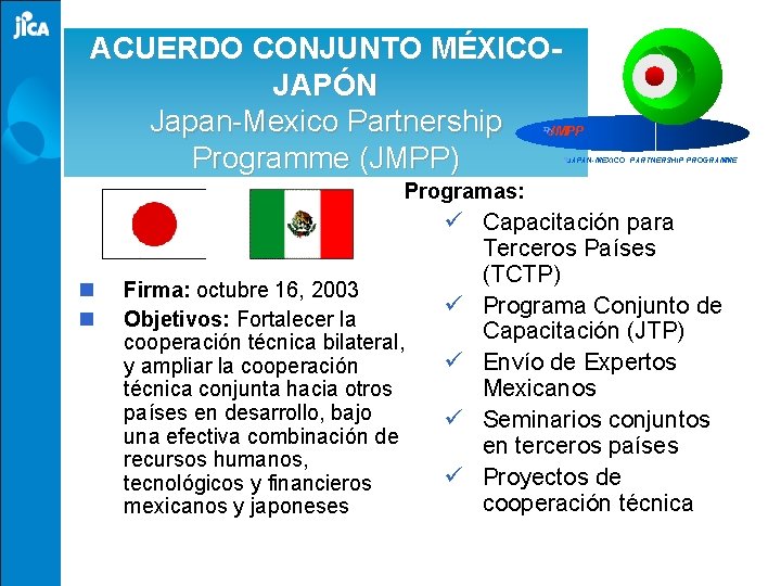 ACUERDO CONJUNTO MÉXICOJAPÓN Japan-Mexico Partnership ÊJMPP Programme (JMPP) Ê JAPAN-MEXICO　PARTNERSHIP PROGRAMME Programas: n n