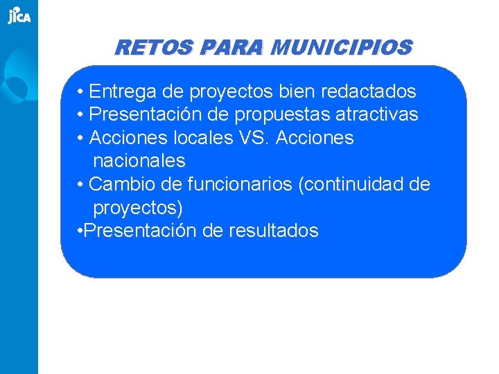 RETOS PARA MUNICIPIOS • Entrega de proyectos bien redactados • Presentación de propuestas atractivas