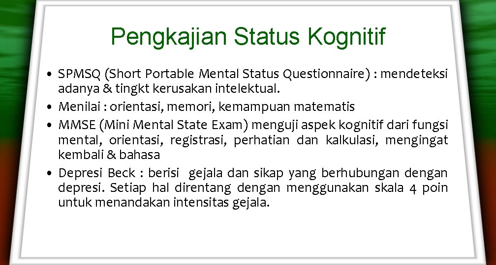 Pengkajian Status Kognitif • SPMSQ (Short Portable Mental Status Questionnaire) : mendeteksi adanya & Pengkajian Status Kognitif • SPMSQ (Short Portable Mental Status Questionnaire) : mendeteksi adanya &