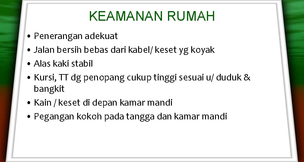 KEAMANAN RUMAH • Penerangan adekuat • Jalan bersih bebas dari kabel/ keset yg koyak KEAMANAN RUMAH • Penerangan adekuat • Jalan bersih bebas dari kabel/ keset yg koyak