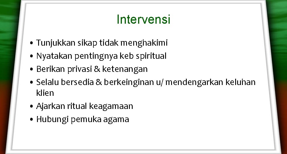 Intervensi • Tunjukkan sikap tidak menghakimi • Nyatakan pentingnya keb spiritual • Berikan privasi Intervensi • Tunjukkan sikap tidak menghakimi • Nyatakan pentingnya keb spiritual • Berikan privasi