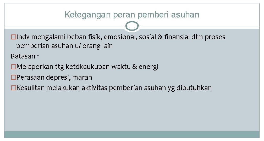 Ketegangan peran pemberi asuhan �Indv mengalami beban fisik, emosional, sosial & finansial dlm proses Ketegangan peran pemberi asuhan �Indv mengalami beban fisik, emosional, sosial & finansial dlm proses