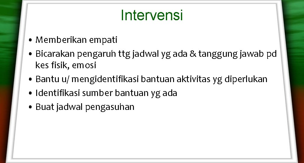 Intervensi • Memberikan empati • Bicarakan pengaruh ttg jadwal yg ada & tanggung jawab Intervensi • Memberikan empati • Bicarakan pengaruh ttg jadwal yg ada & tanggung jawab