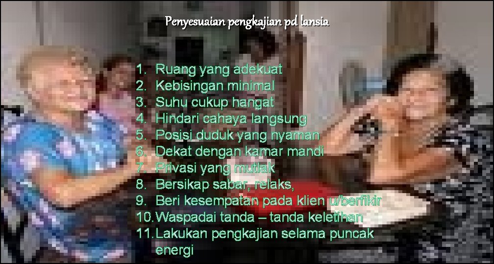 Penyesuaian pengkajian pd lansia 1. Ruang yang adekuat 2. Kebisingan minimal 3. Suhu cukup Penyesuaian pengkajian pd lansia 1. Ruang yang adekuat 2. Kebisingan minimal 3. Suhu cukup