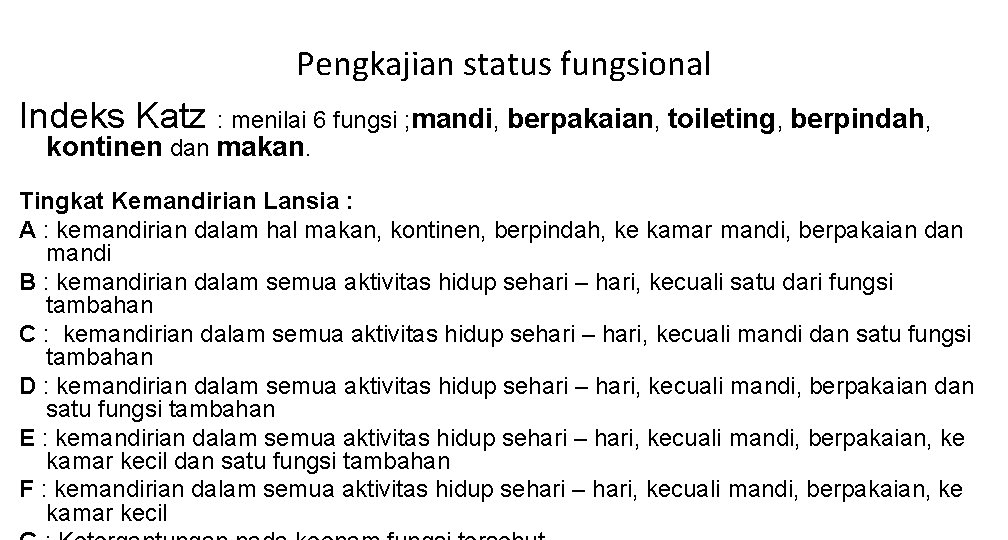 Pengkajian status fungsional Indeks Katz : menilai 6 fungsi ; mandi, berpakaian, toileting, berpindah, Pengkajian status fungsional Indeks Katz : menilai 6 fungsi ; mandi, berpakaian, toileting, berpindah,