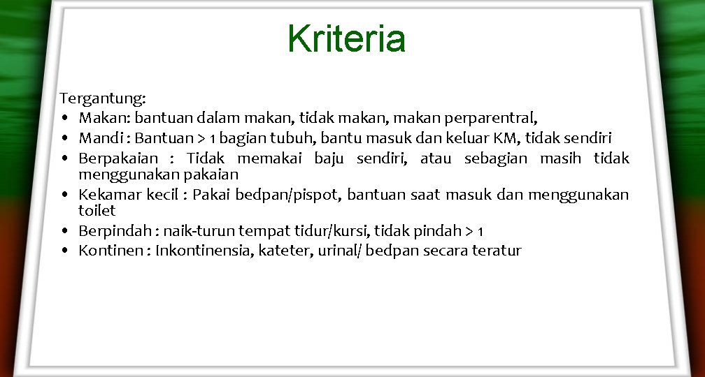 Kriteria Tergantung: • Makan: bantuan dalam makan, tidak makan, makan perparentral, • Mandi : Kriteria Tergantung: • Makan: bantuan dalam makan, tidak makan, makan perparentral, • Mandi :