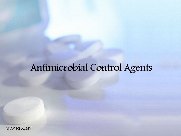 Antimicrobial Control Agents Mr. Shadi ALashi 