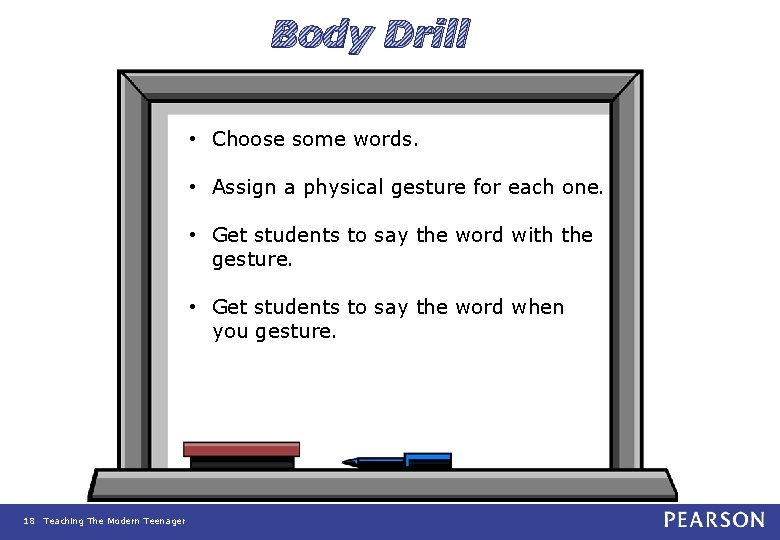 Body Drill • Choose some words. • Assign a physical gesture for each one.