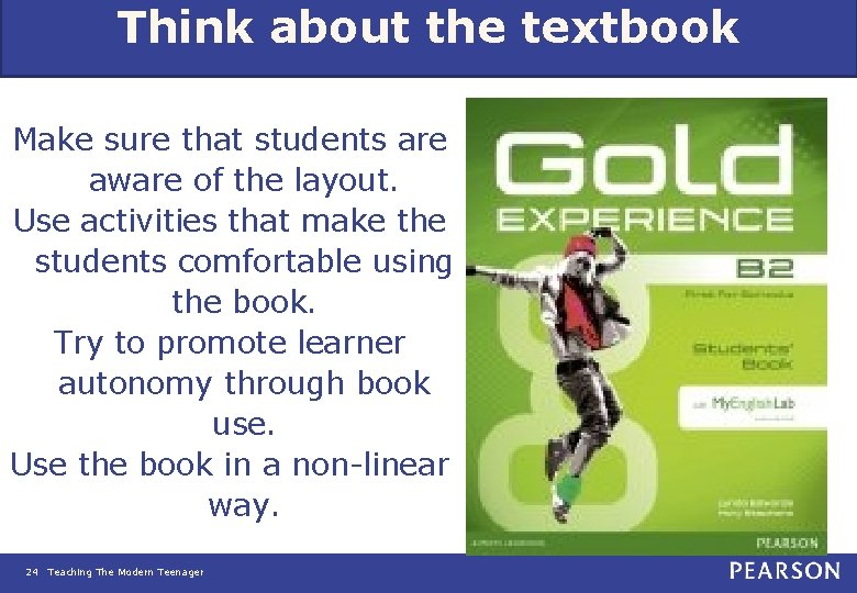 Think about the textbook Make sure that students are aware of the layout. Use