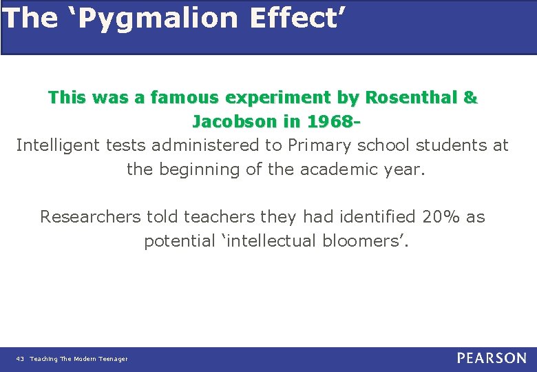 The ‘Pygmalion Effect’ This was a famous experiment by Rosenthal & Jacobson in 1968