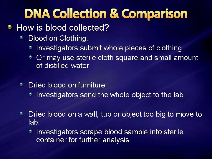 DNA Collection & Comparison How is blood collected? Blood on Clothing: Investigators submit whole