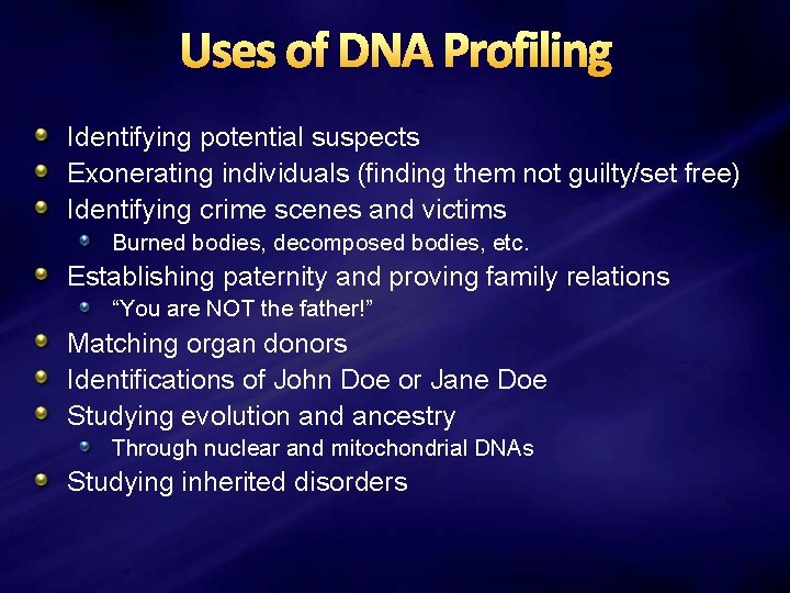 Uses of DNA Profiling Identifying potential suspects Exonerating individuals (finding them not guilty/set free)