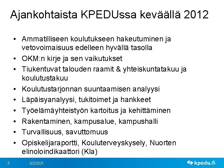 Ajankohtaista KPEDUssa keväällä 2012 • Ammatilliseen koulutukseen hakeutuminen ja vetovoimaisuus edelleen hyvällä tasolla •